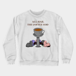 All Hail Coffee God Crewneck Sweatshirt